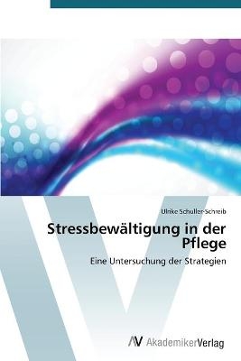 Stressbew&auml;ltigung in der Pflege - Ulrike Schuller-Schreib