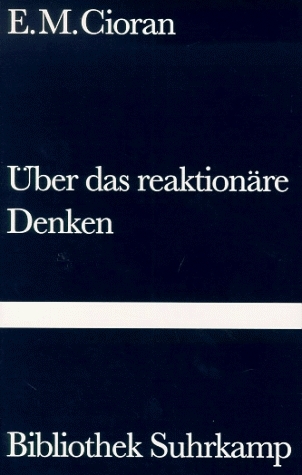 &Uuml;ber das reaktion&auml;re Denken - E M Cioran