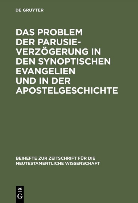 Das Problem der Parusieverz&ouml;gerung in den synoptischen Evangelien und in der Apostelgeschichte - Erich Gr&auml;&szlig;er