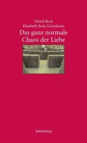 Das ganz normale Chaos der Liebe - Ulrich Beck, Elisabeth Beck-Gernsheim