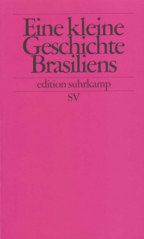 Eine kleine Geschichte Brasiliens - R&uuml;diger Zoller, Horst Pietschmann, Walther L. Bernecker