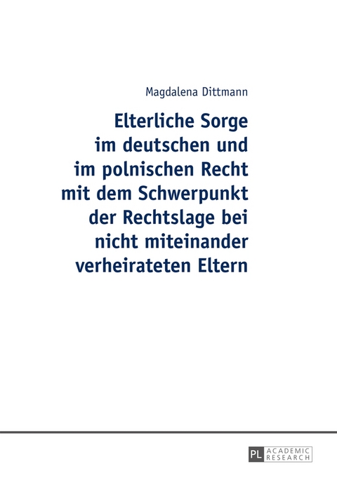 Elterliche Sorge im deutschen und im polnischen Recht mit dem Schwerpunkt der Rechtslage bei nicht miteinander verheirateten Eltern - Magdalena Dittmann