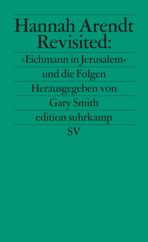 Hannah Arendt Revisited: &raquo;Eichmann in Jerusalem&laquo; und die Folgen - 