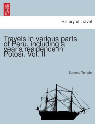 Travels in various parts of Peru, including a year's residence in Potosi.