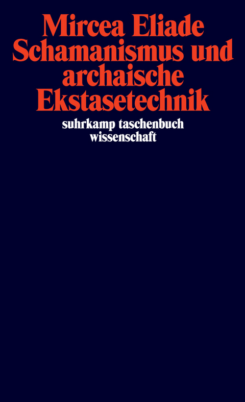 Schamanismus und archaische Ekstasetechnik - Mircea Eliade