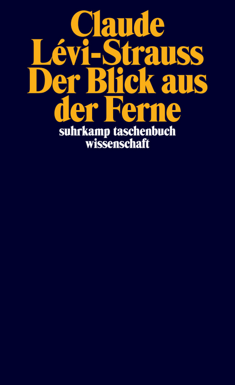 Der Blick aus der Ferne - Claude L&eacute;vi-Strauss