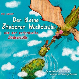 Der kleine Zauberer Wackelzahn und der zerbröselte Zauberstab
