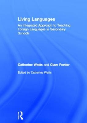 Living Languages: An Integrated Approach to Teaching Foreign Languages in Secondary Schools -  Clare Forder,  Catherine Watts