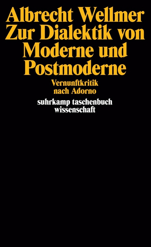 Zur Dialektik von Moderne und Postmoderne - Albrecht Wellmer