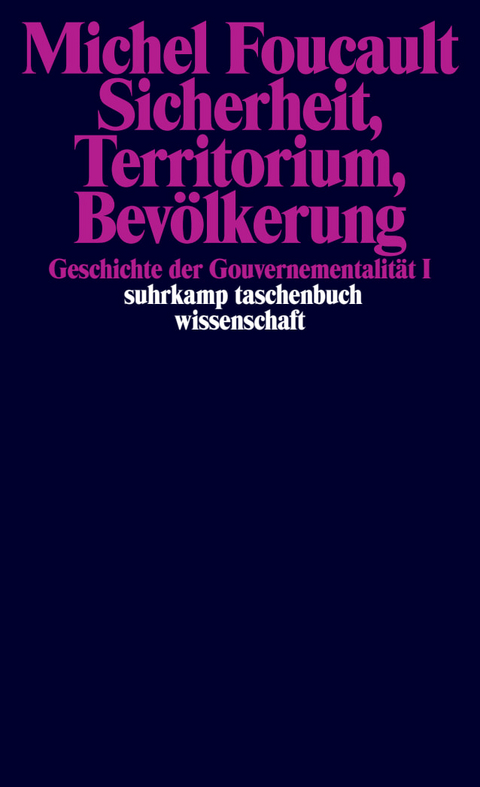 Sicherheit, Territorium, Bev&ouml;lkerung. Geschichte der Gouvernementalit&auml;t I. - Michel Foucault