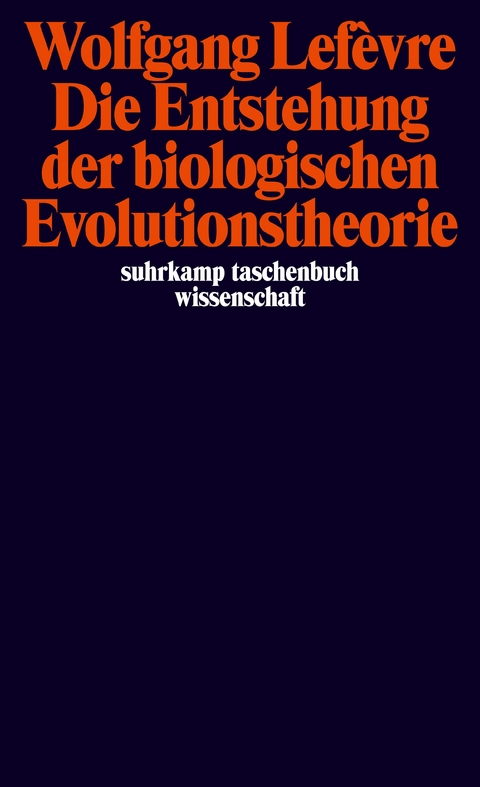 Die Entstehung der biologischen Evolutionstheorie - Wolfgang Lef&egrave;vre