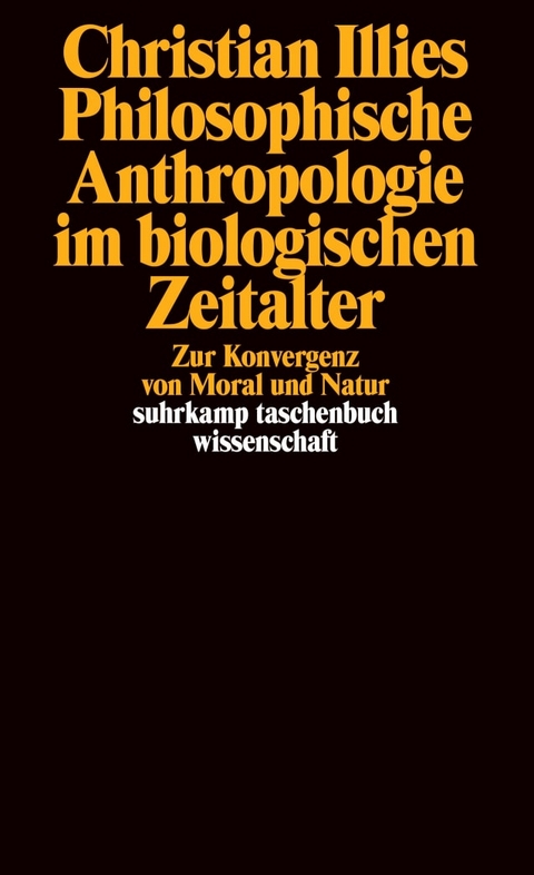 Philosophische Anthropologie im biologischen Zeitalter - Christian Illies