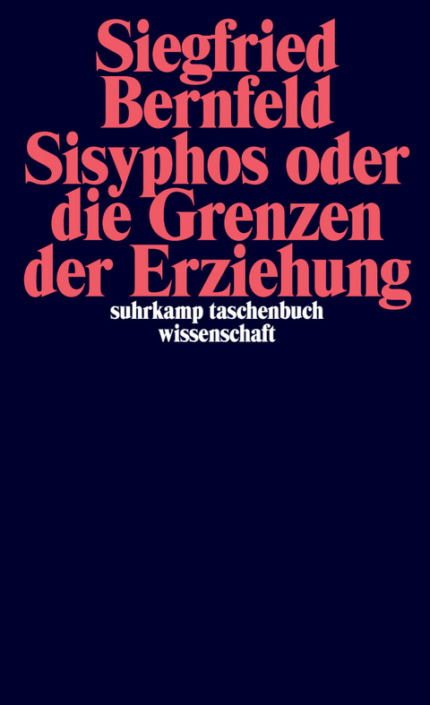 Sisyphos oder die Grenzen der Erziehung - Siegfried Bernfeld