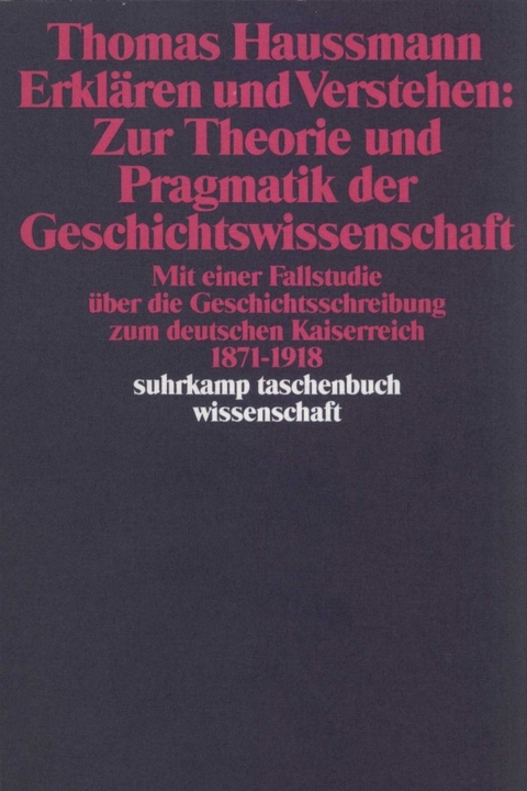 Erkl&auml;ren und Verstehen: Zur Theorie und Pragmatik der Geschichtswissenschaft - Thomas Haussmann