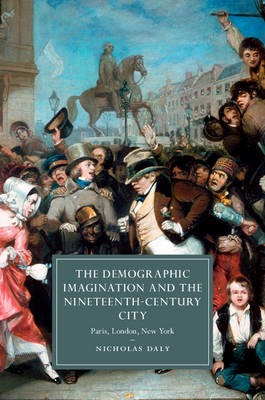 The Demographic Imagination and the Nineteenth-Century City - Nicholas Daly