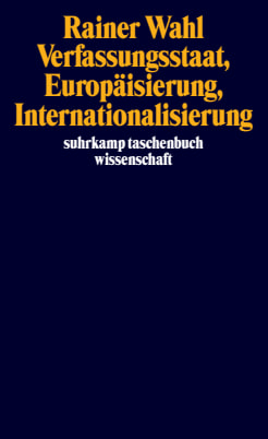 Verfassungsstaat, Europ&auml;isierung, Internationalisierung - Rainer Wahl