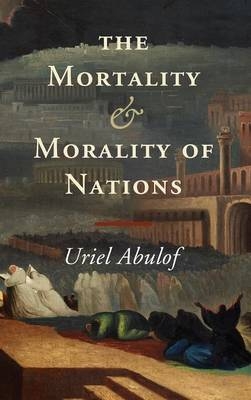 The Mortality and Morality of Nations - Uriel Abulof