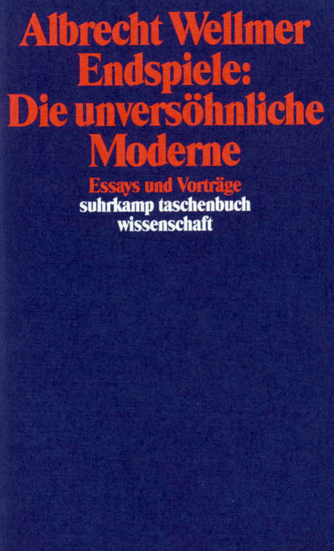 Endspiele: Die unvers&ouml;hnliche Moderne - Albrecht Wellmer