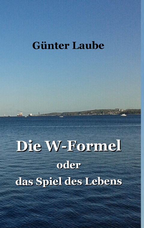 Die W-Formel oder das Spiel des Lebens - G&uuml;nter Laube