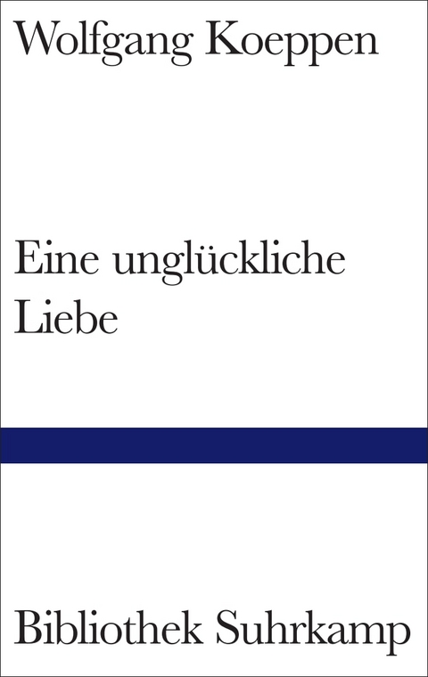 Eine ungl&uuml;ckliche Liebe - Wolfgang Koeppen