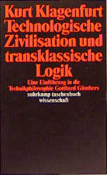 Technologische Zivilisation und transklassische Logik - Arno Bammé, Wilhelm Berger, Joachim Castella, Eggert Holling, Rudolf Kaehr, Ernst Kotzmann, Ulrike Oberheber