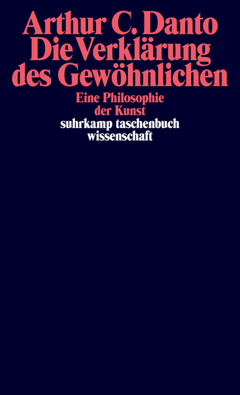 Die Verkl&auml;rung des Gew&ouml;hnlichen - Arthur C. Danto