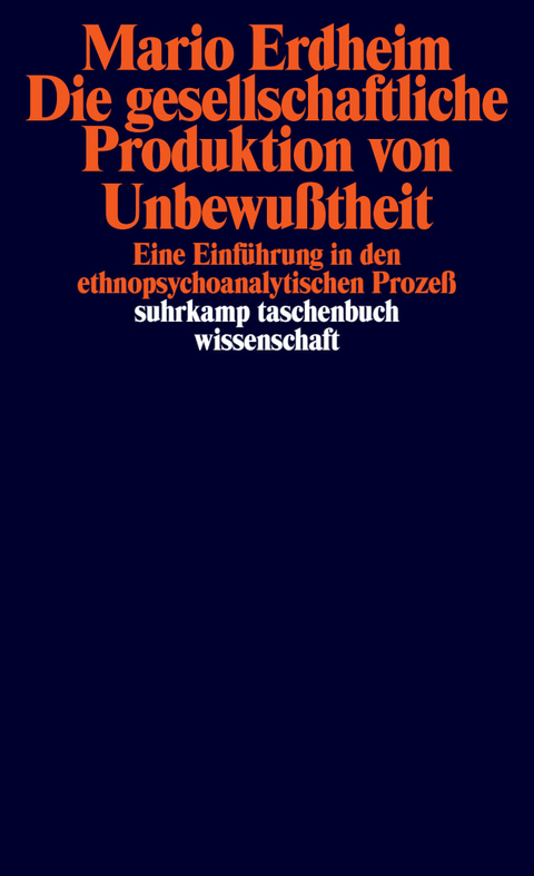 Die gesellschaftliche Produktion von Unbewu&szlig;theit - Mario Erdheim