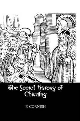 Social History Of Chivalry -  F. Cornish