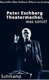 Theatermacher, was sonst! - Peter Eschberg