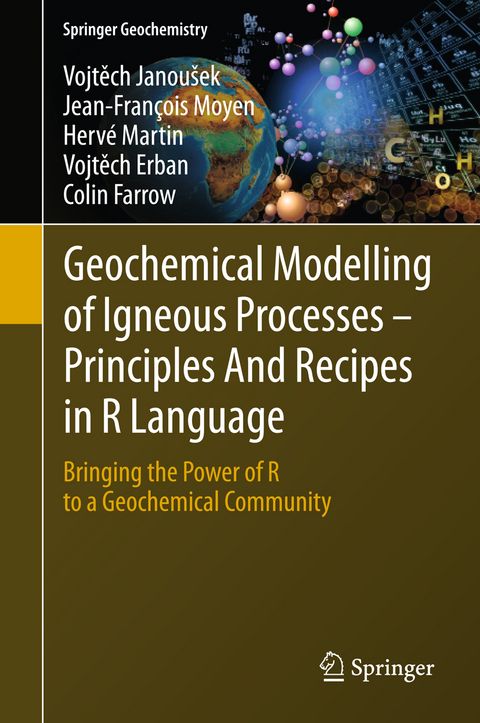 Geochemical Modelling of Igneous Processes &ndash; Principles And Recipes in R Language - Vojtěch Janou&scaron;ek, Jean-Fran&ccedil;ois Moyen, Herv&eacute; Martin, Vojtěch Erban, Colin Farrow
