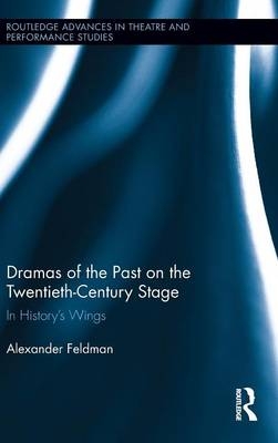 Dramas of the Past on the Twentieth-Century Stage -  Alexander Feldman