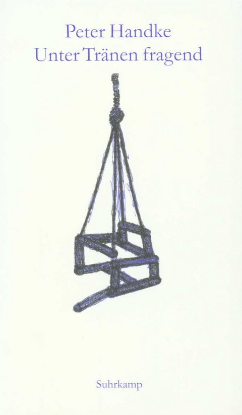 Unter Tr&auml;nen fragend - Peter Handke