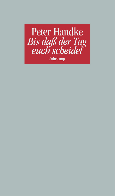 Bis da&szlig; der Tag euch scheidet oder Eine Frage des Lichts - Peter Handke
