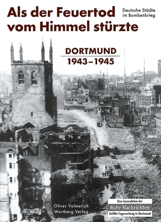 Als der Feuertod vom Himmel stürzte - Dortmund 1943-1945