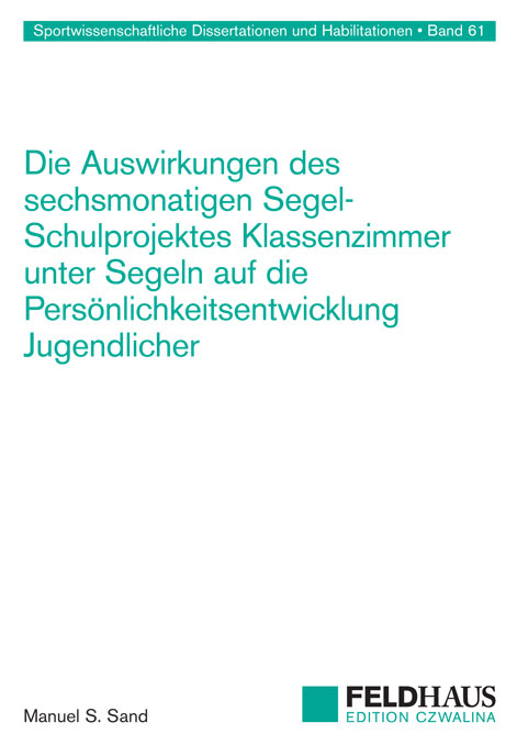 Die Auswirkungen des sechsmonatigen Segel-Schulprojektes Klassenzimmer unter Segeln auf die Pers&ouml;nlichkeitsentwicklung Jugendlicher - Manuel S. Sand