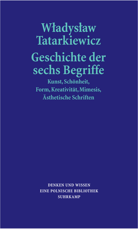 Geschichte der sechs Begriffe - Władysław Tatarkiewicz