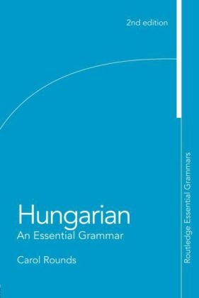 Hungarian: An Essential Grammar -  Carol Rounds