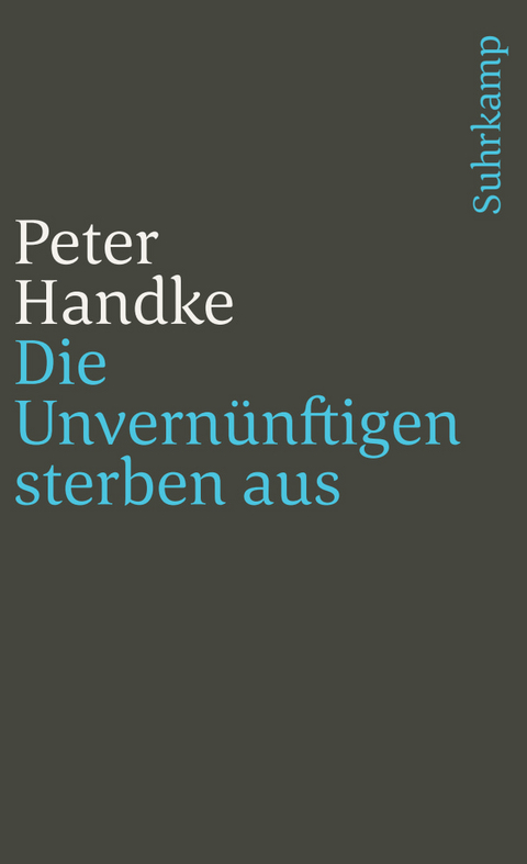 Die Unvern&uuml;nftigen sterben aus - Peter Handke