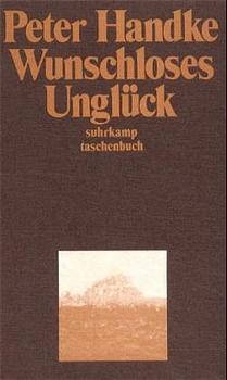 Wunschloses Ungl&uuml;ck - Peter Handke