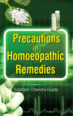 Precautions in Homoeopathic Remedies - Subhash Chandra Gupta