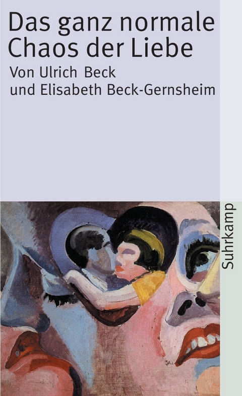 Das ganz normale Chaos der Liebe - Ulrich Beck, Elisabeth Beck-Gernsheim