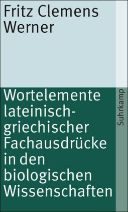 Wortelemente lateinisch-griechischer Fachausdrücke in den biologischen Wissenschaften