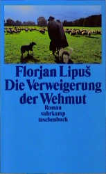 Die Verweigerung der Wehmut - Florjan Lipus