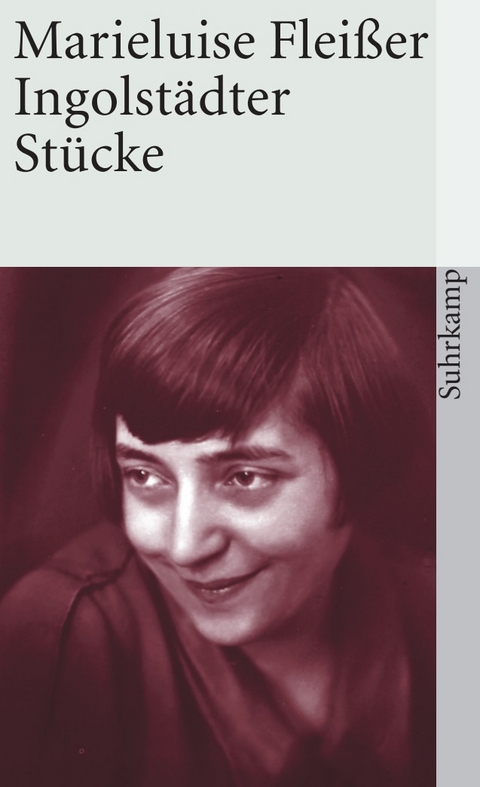 Ingolst&auml;dter St&uuml;cke - Marieluise Flei&szlig;er