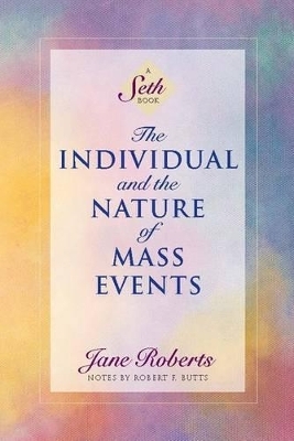 The Individual and the Nature of Mass Events - Jane Roberts