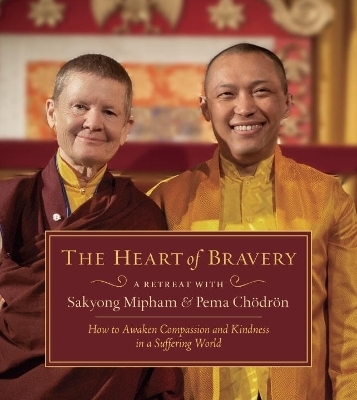 The Heart Of Bravery - Pema Chodron, Sakyong Mipham, Adam Lobel, the Rt. Rev. Marc Handley Andrus