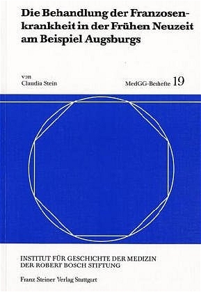 Die Behandlung der Franzosenkrankheit in der Frühen Neuzeit am Beispiel Augsburgs