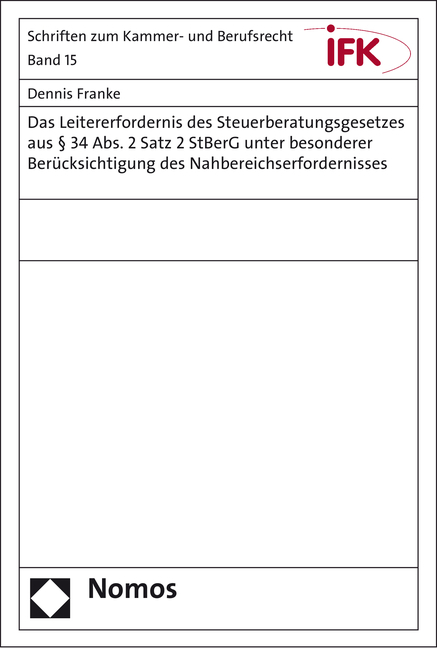 Das Leitererfordernis des Steuerberatungsgesetzes aus &sect; 34 Abs. 2 Satz 2 StBerG unter besonderer Ber&uuml;cksichtigung des Nahbereichserfordernisses - Dennis Franke