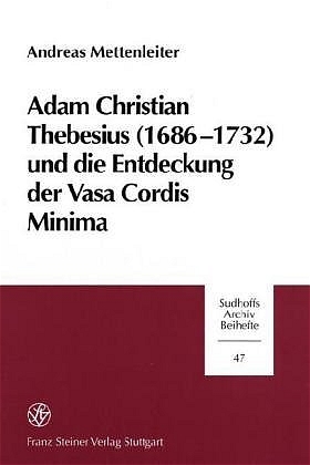 Adam Christian Thebesius (1686-1732) und die Entstehung derr Vasa Cordis Minima - Andreas Mettenleiter