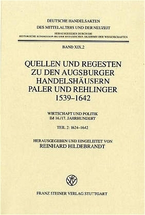 Quellen und Regesten zu den Augsburger Handelsh&auml;usern Paler und Rehlinger 1539-1642 - 